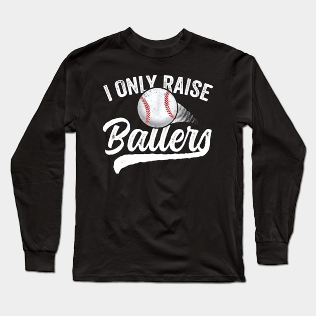 I Only Raise Ballers Baseball Long Sleeve T-Shirt by Chicu